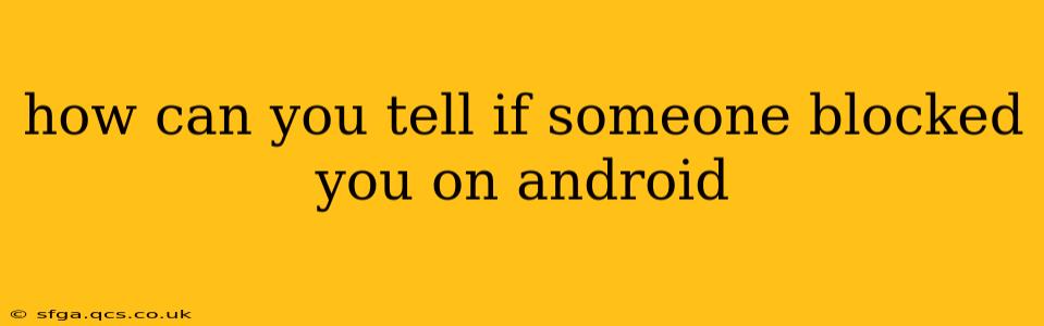 how can you tell if someone blocked you on android
