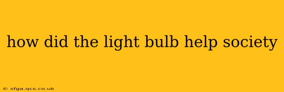 how did the light bulb help society