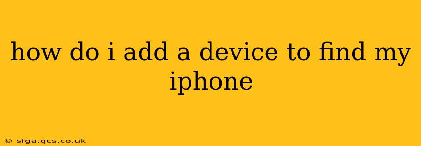 how do i add a device to find my iphone