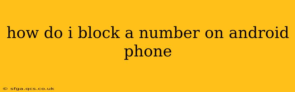 how do i block a number on android phone