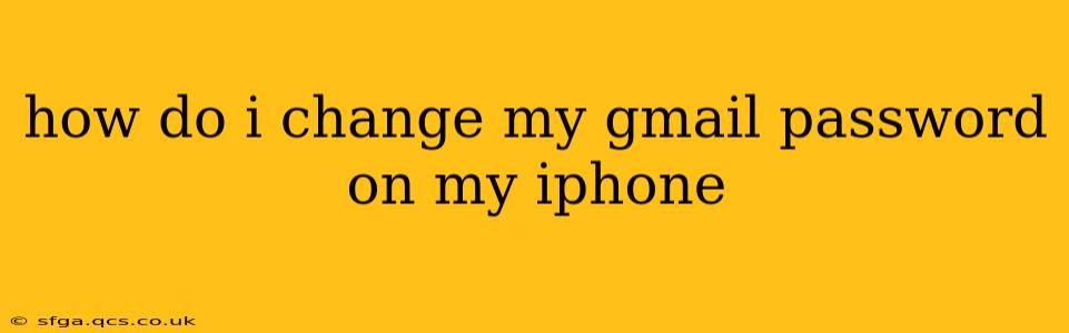 how do i change my gmail password on my iphone