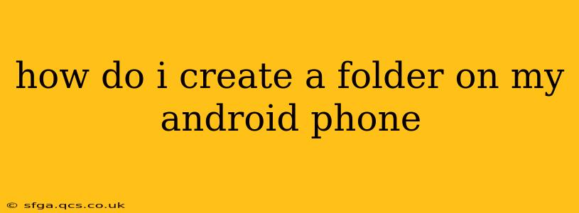 how do i create a folder on my android phone