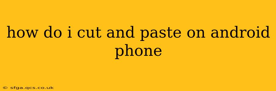 how do i cut and paste on android phone