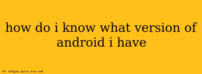 how do i know what version of android i have