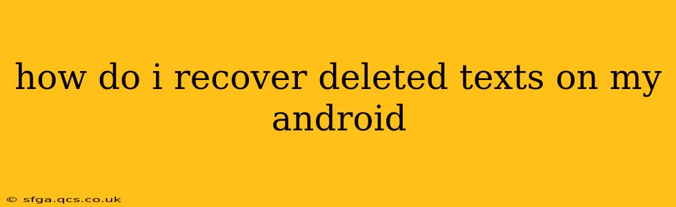 how do i recover deleted texts on my android