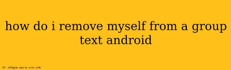 how do i remove myself from a group text android