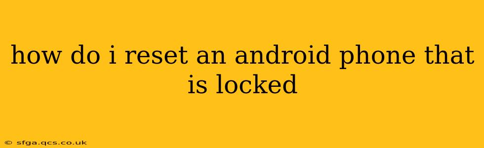 how do i reset an android phone that is locked