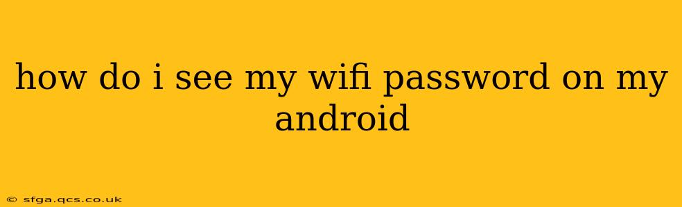 how do i see my wifi password on my android