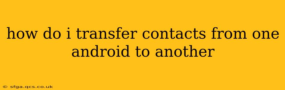 how do i transfer contacts from one android to another