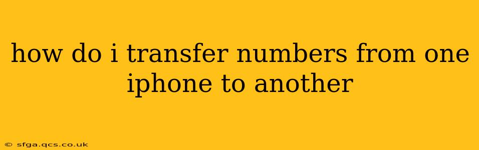 how do i transfer numbers from one iphone to another