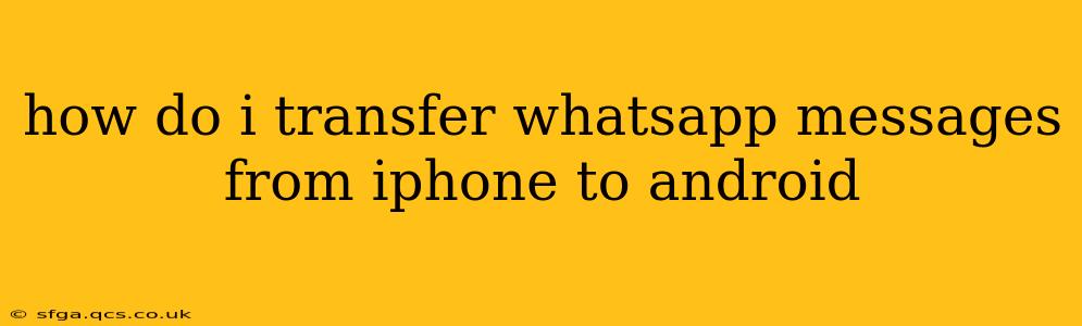 how do i transfer whatsapp messages from iphone to android