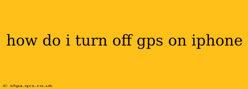 how do i turn off gps on iphone