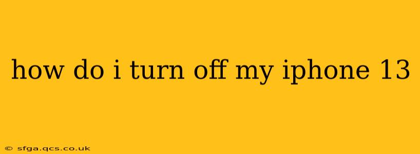 how do i turn off my iphone 13