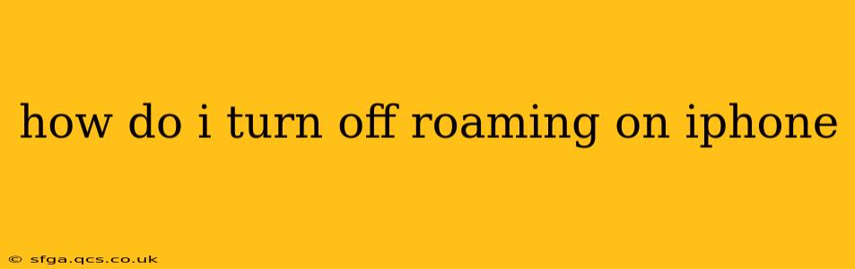 how do i turn off roaming on iphone