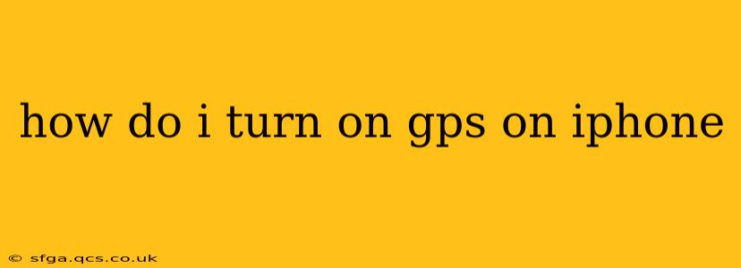 how do i turn on gps on iphone