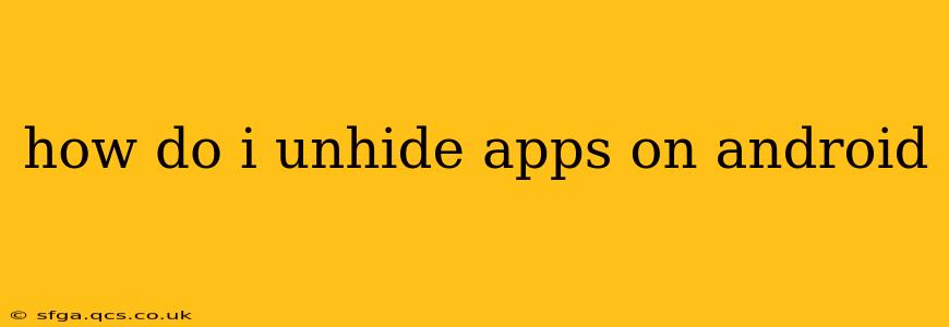 how do i unhide apps on android