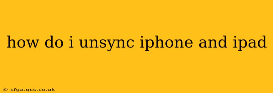 how do i unsync iphone and ipad
