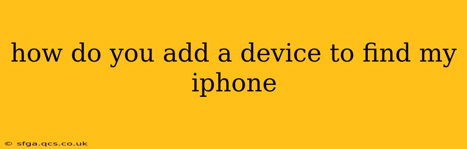 how do you add a device to find my iphone