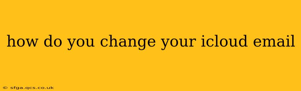 how do you change your icloud email