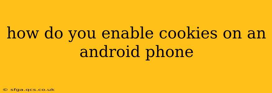 how do you enable cookies on an android phone