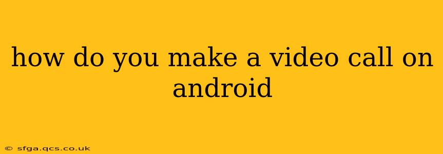 how do you make a video call on android
