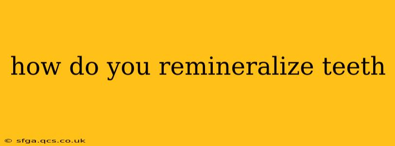 how do you remineralize teeth