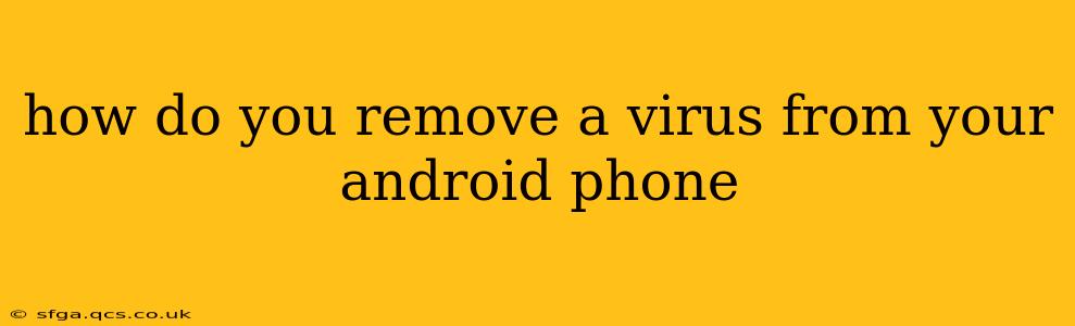 how do you remove a virus from your android phone