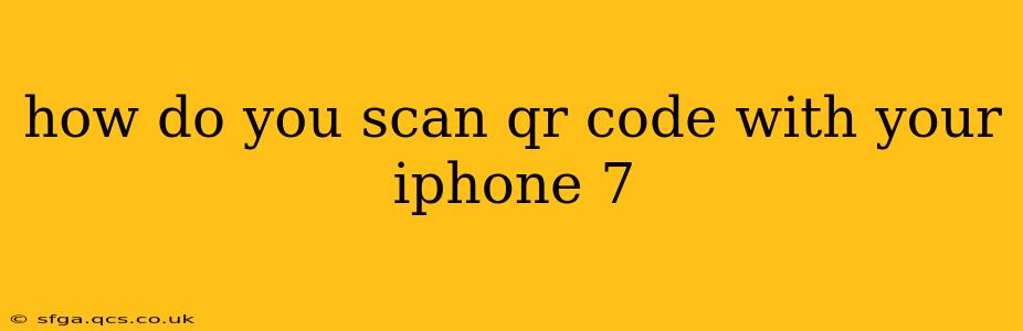 how do you scan qr code with your iphone 7