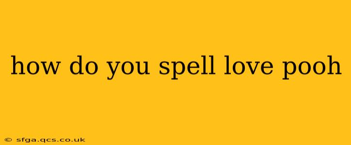 how do you spell love pooh