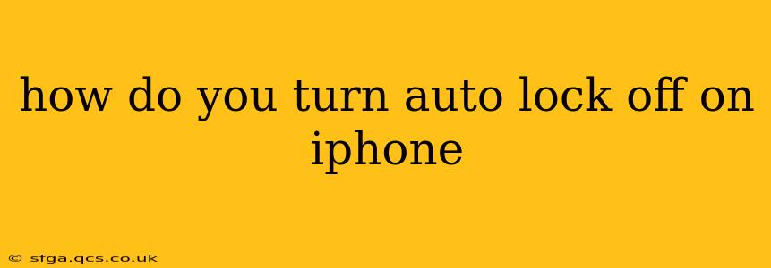 how do you turn auto lock off on iphone