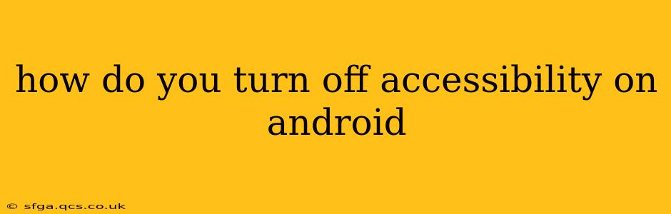 how do you turn off accessibility on android
