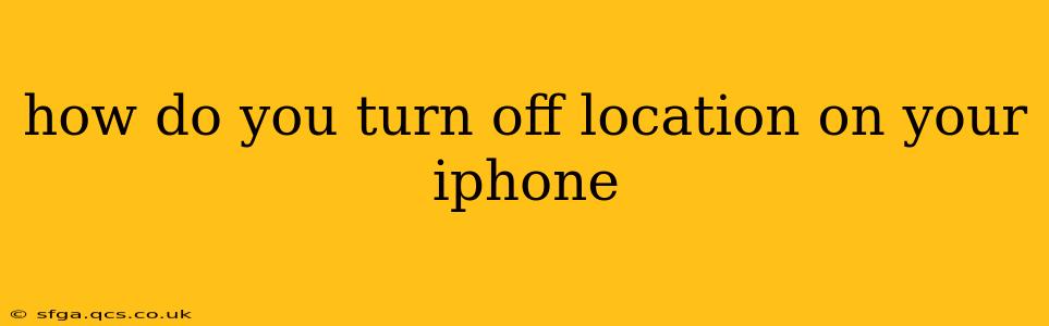 how do you turn off location on your iphone