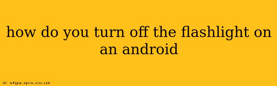 how do you turn off the flashlight on an android