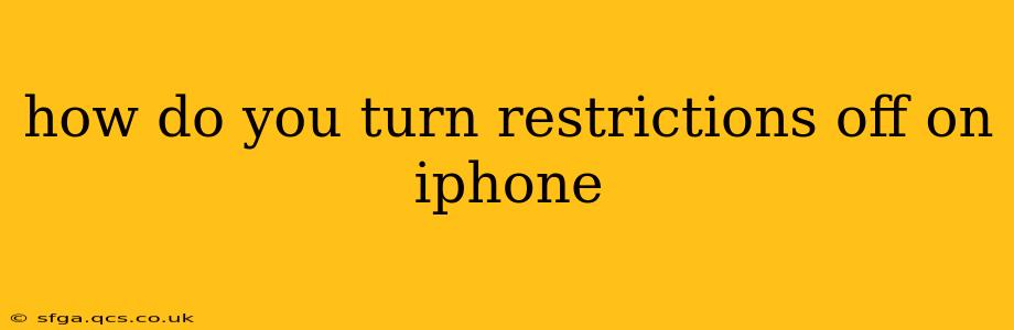 how do you turn restrictions off on iphone
