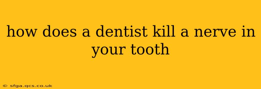 how does a dentist kill a nerve in your tooth