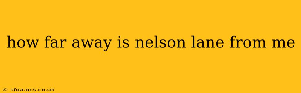 how far away is nelson lane from me