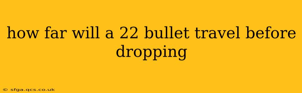 how far will a 22 bullet travel before dropping