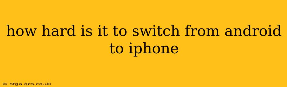 how hard is it to switch from android to iphone