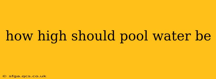 how high should pool water be