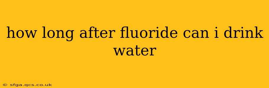 how long after fluoride can i drink water