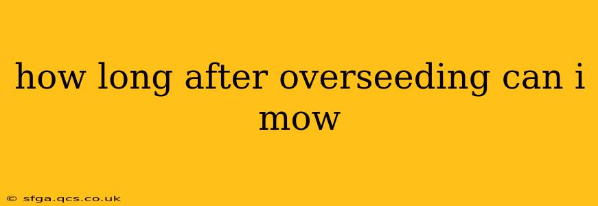 how long after overseeding can i mow