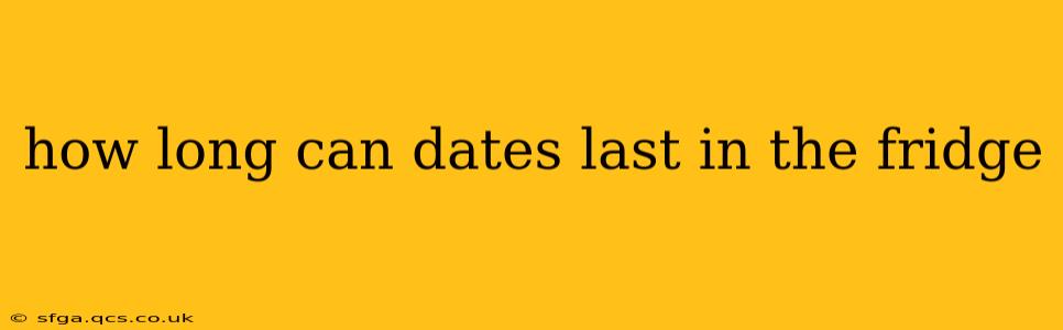 how long can dates last in the fridge