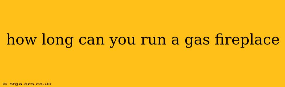 how long can you run a gas fireplace