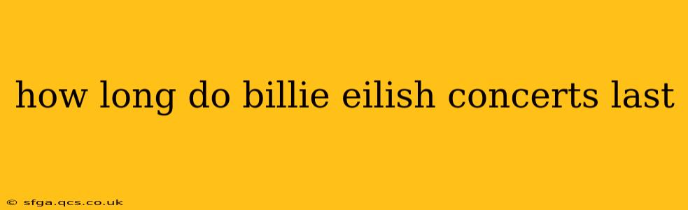 how long do billie eilish concerts last