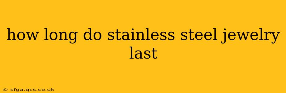 how long do stainless steel jewelry last