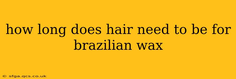 how long does hair need to be for brazilian wax