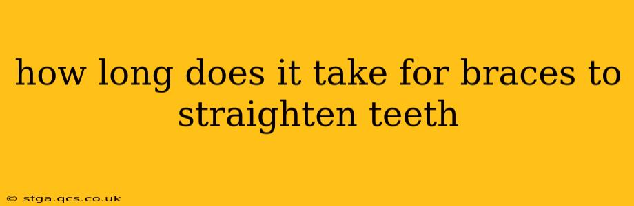 how long does it take for braces to straighten teeth