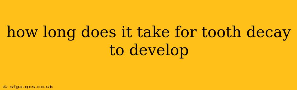how long does it take for tooth decay to develop