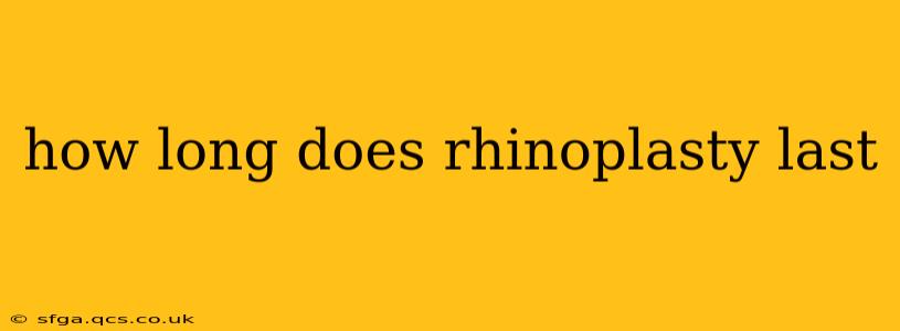how long does rhinoplasty last