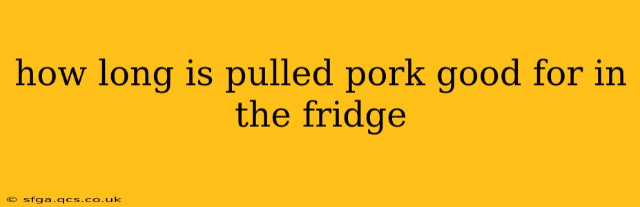 how long is pulled pork good for in the fridge